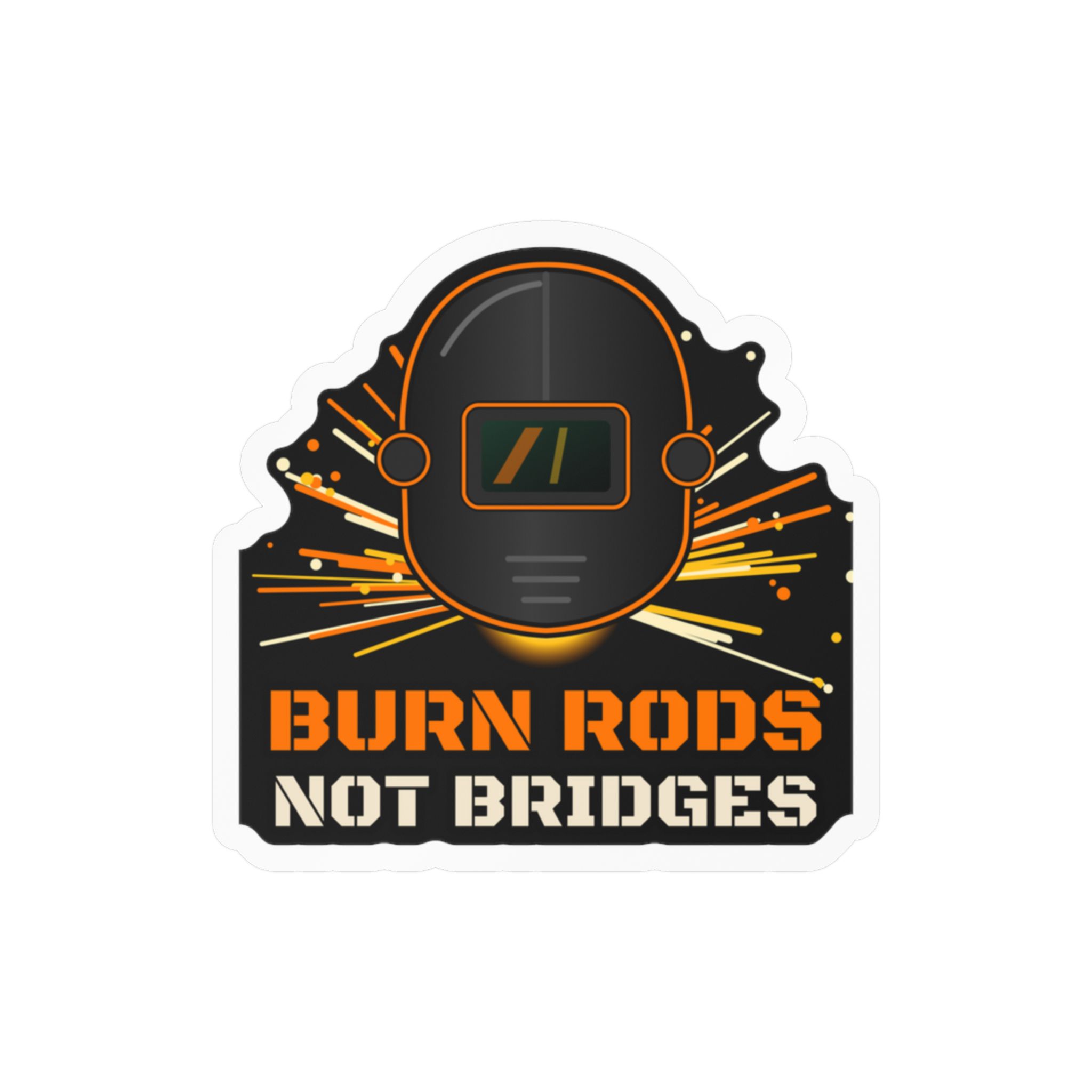 Burn Rods Not Bridges Welder Sticker vinyl decal